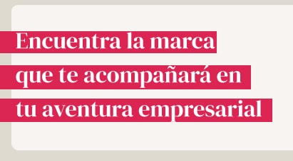 Encuentra la marca que te acompañará en tu aventura empresarial